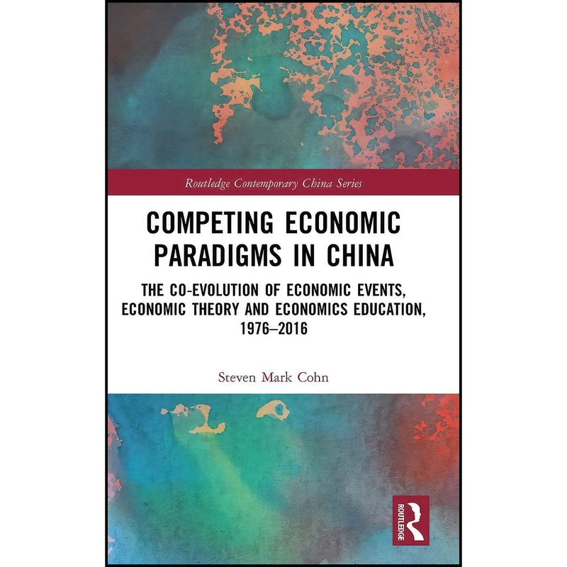 کتاب Competing Economic Paradigms in China اثر Steven Mark Cohn انتشارات Routledge