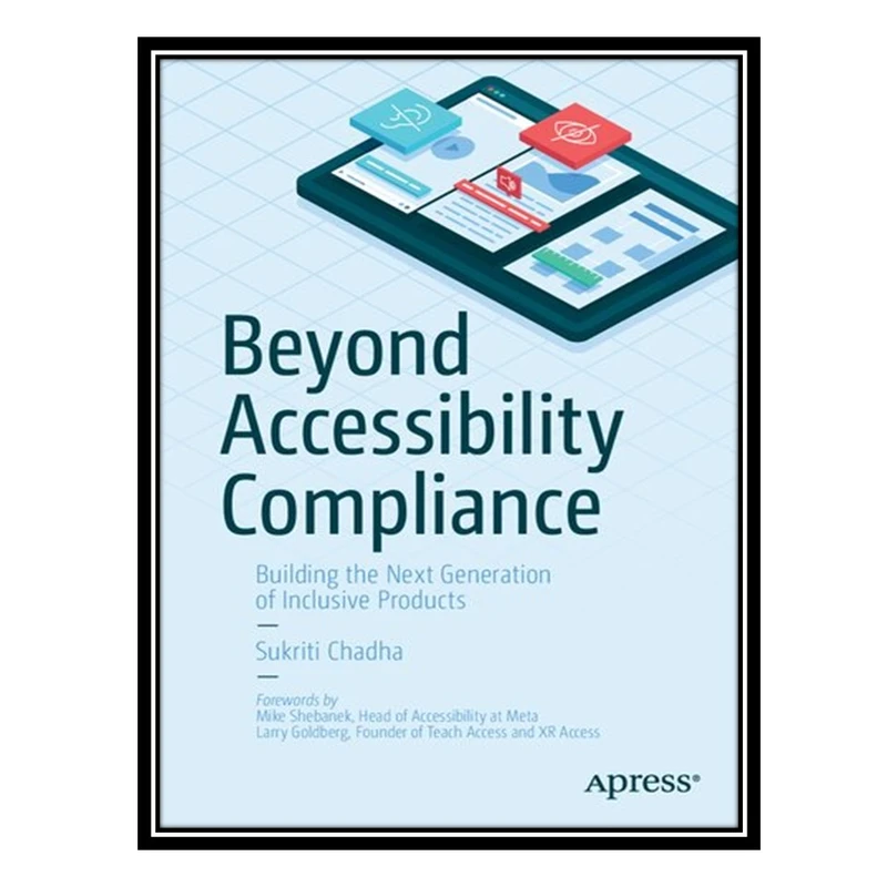 کتاب Beyond Accessibility Compliance: Building the Next Generation of Inclusive Products اثر Sukriti Chadha انتشارات مؤلفین طلایی