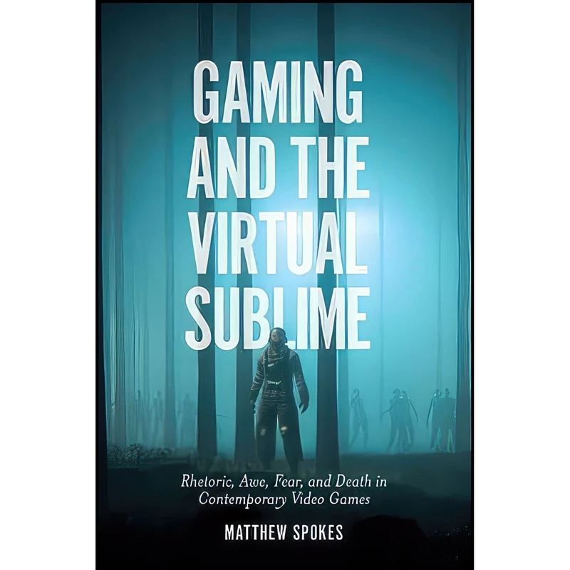 کتاب Gaming and the Virtual Sublime اثر Matthew Spokes انتشارات Emerald Publishing