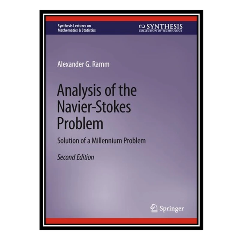 کتاب Analysis of the Navier-Stokes Problem: Solution of a Millennium Problem اثر Alexander G. Ramm انتشارات مؤلفین طلایی
