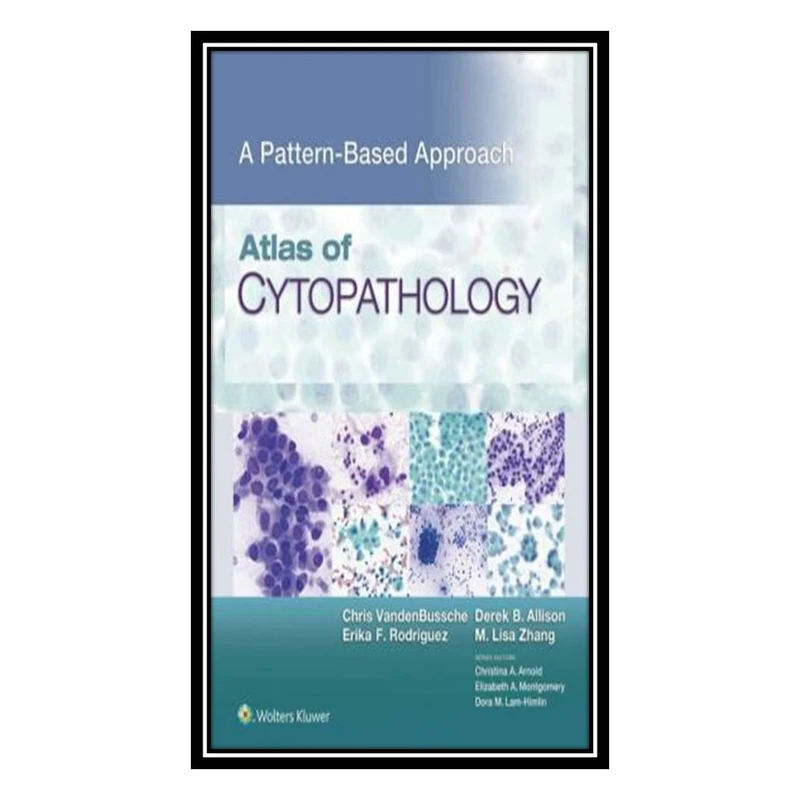 کتاب Atlas of Cytopathology: A Pattern Based Approach اثر جمعی از نویسندگان انتشارات مؤلفین طلایی