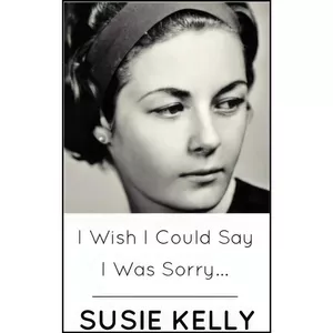 کتاب I Wish I Could Say I Was Sorry اثر Susie Kelly انتشارات تازه ها