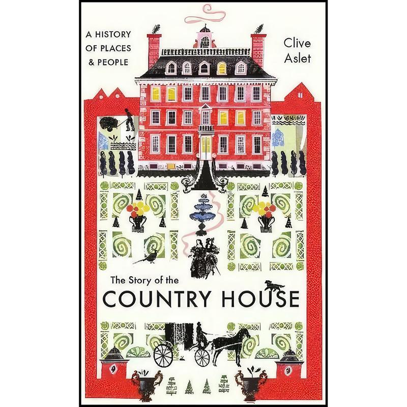 کتاب The Story of the Country House اثر Clive Aslet انتشارات Yale University Press