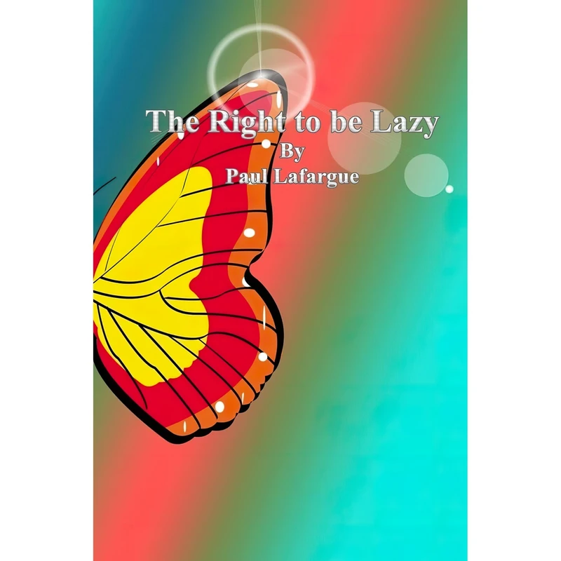 کتاب The Right to be Lazy اثر Paul Lafargue انتشارات تازه‌ها