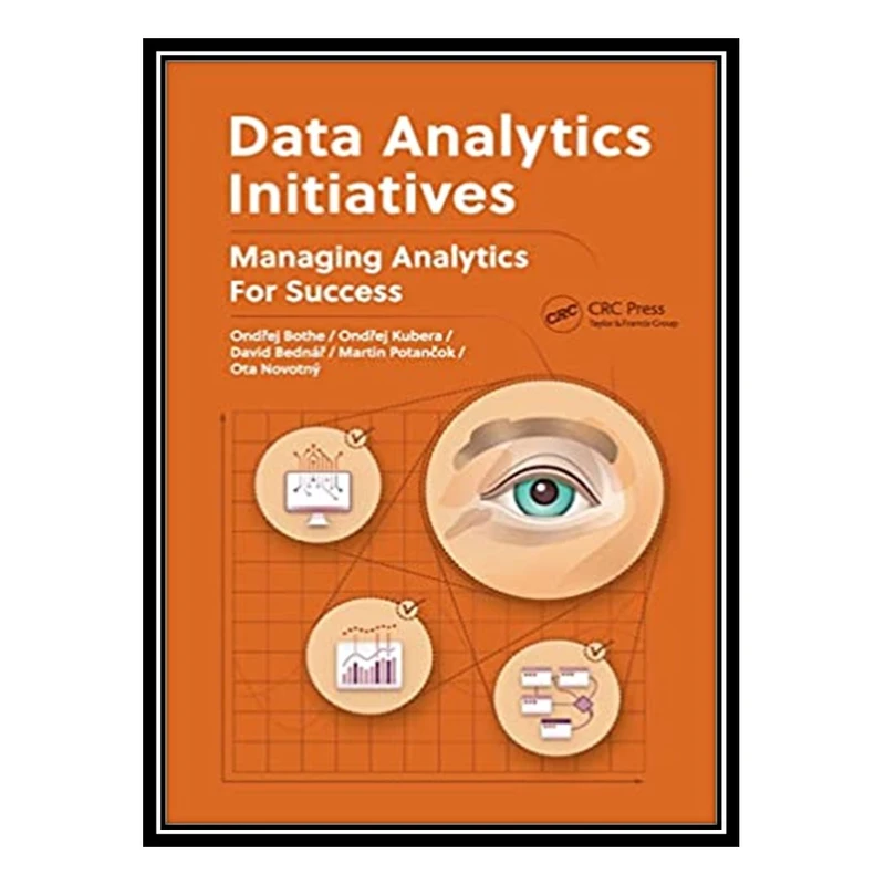 کتاب Data Analytics Initiatives: Managing Analytics for Success اثر جمعی از نویسندگان انتشارات مؤلفین طلایی