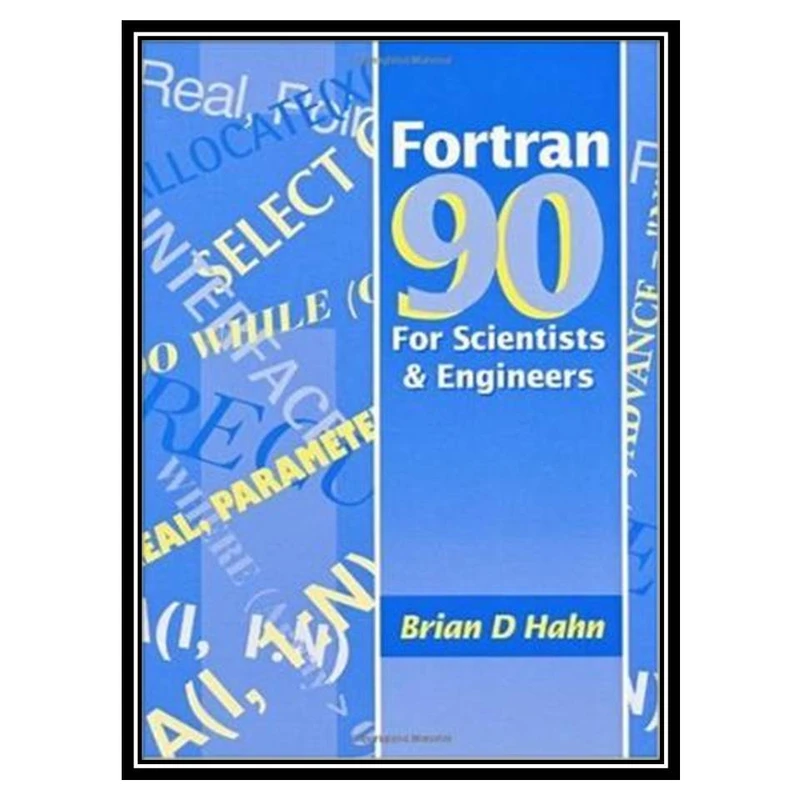 کتاب FORTRAN 90 for Scientists and Engineers اثر Brian Hahn انتشارات مؤلفین طلایی