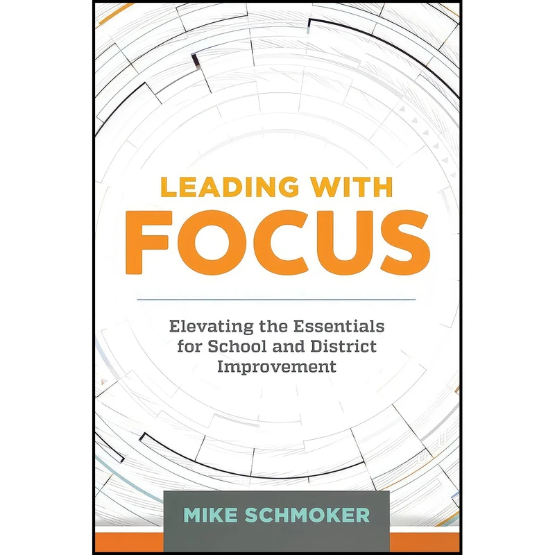 کتاب Leading with Focus اثر Mike Schmoker and Michael J. Schmoker انتشارات ASCD