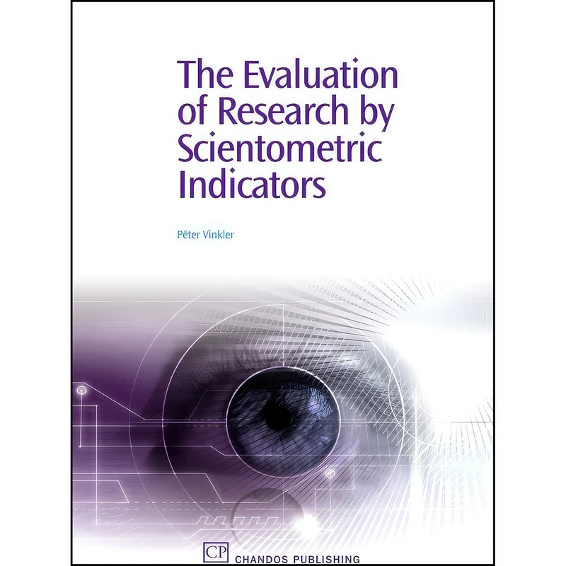 کتاب The Evaluation of Research by Scientometric Indicators  اثر Peter Vinkler انتشارات Chandos Publishing