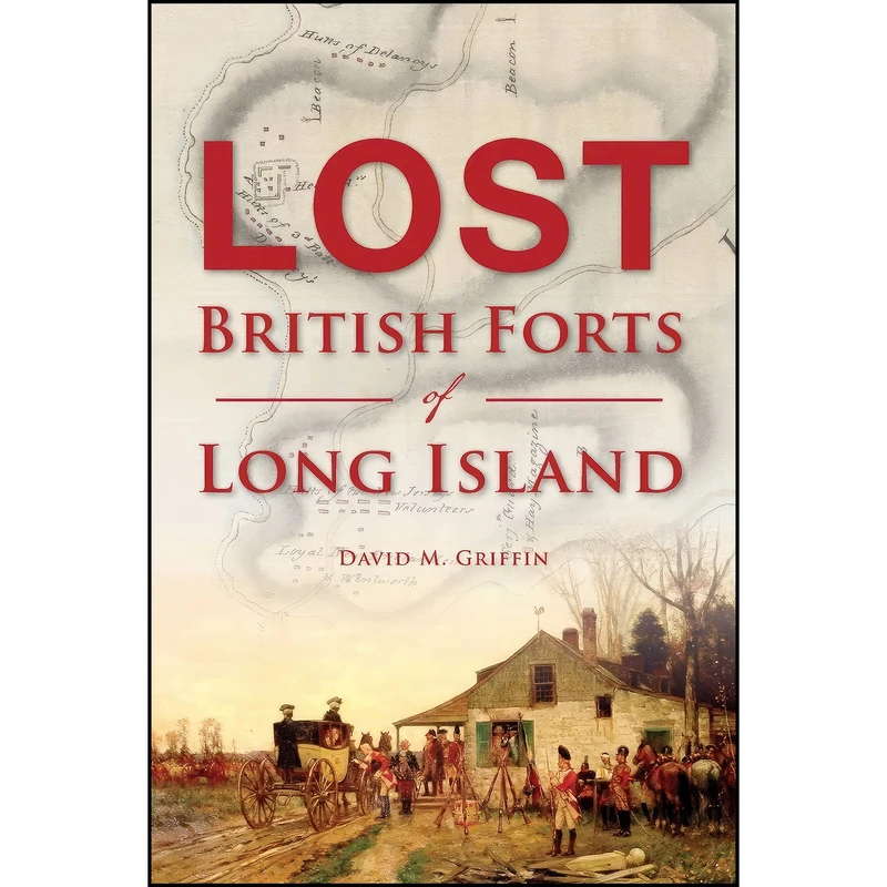 کتاب Lost British Forts of Long Island اثر David M. Griffin انتشارات The History Press