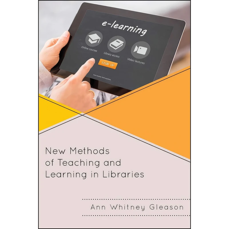 کتاب New Methods of Teaching and Learning in Libraries  اثر Ann Whitney Gleason انتشارات Rowman   Littlefield Publishers