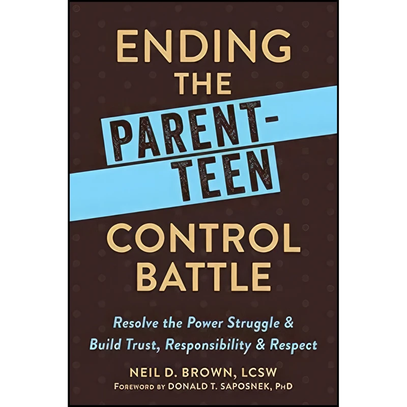 کتاب Ending the Parent-Teen Control Battle اثر Neil D. Brown LCSW and Donald T Saposnek PhD انتشارات New Harbinger Publications