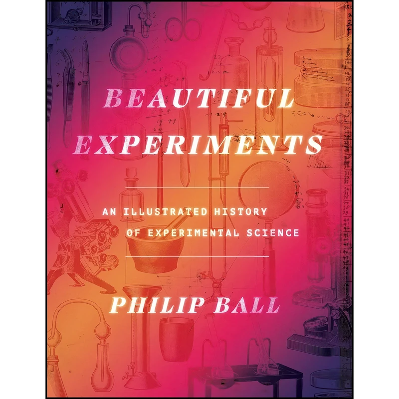 کتاب Beautiful Experiments اثر Philip Ball انتشارات University of Chicago Press