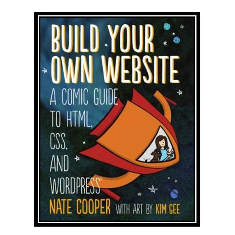 کتاب Build Your Own Website: A Comic Guide to HTML&CSS and Wordpress اثر Nate Cooper انتشارات مؤلفین طلایی