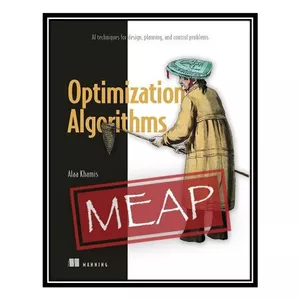 کتاب Optimization Algorithms: AI techniques for design, planning, and control problems (MEAP v6) اثر Alaa Khamis انتشارات مؤلفین طلایی