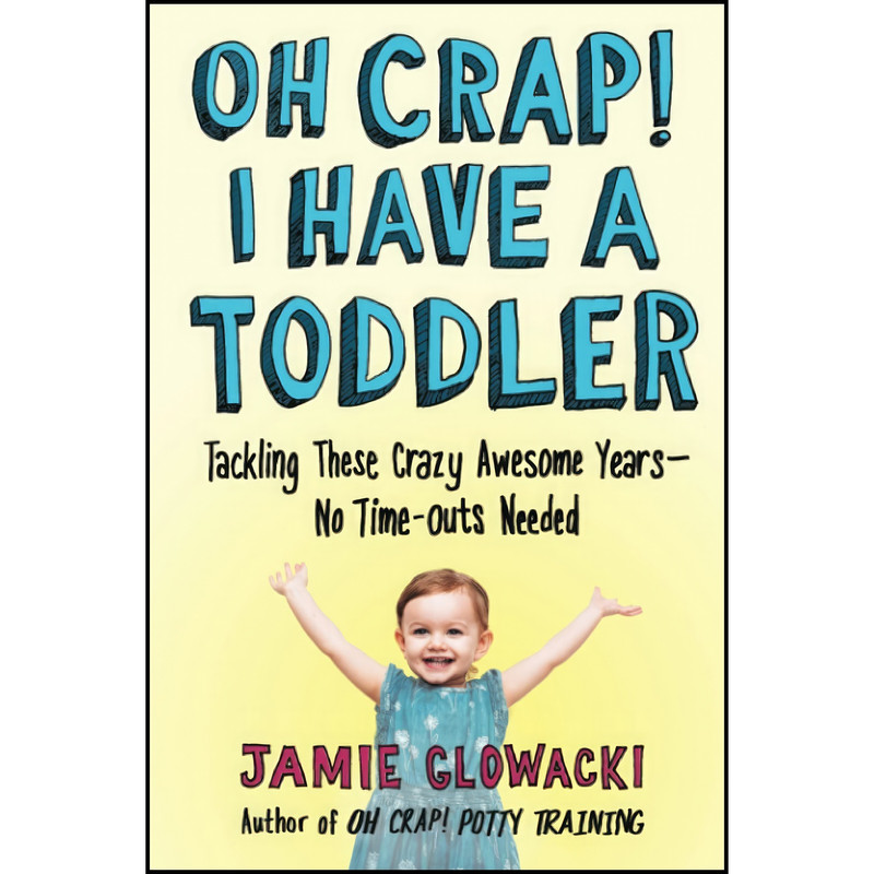 کتاب Oh Crap! I Have a Toddler اثر Jamie Glowacki انتشارات تازه ها