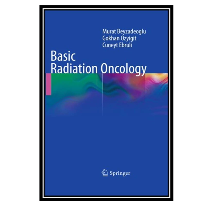 کتاب Basic Radiation Oncology اثر جمعی از نویسندگان انتشارات مؤلفین طلایی