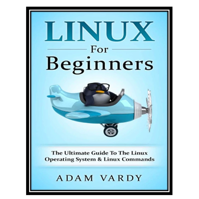 کتاب Linux For Beginners اثر Vardy Adam انتشارات مؤلفین طلایی