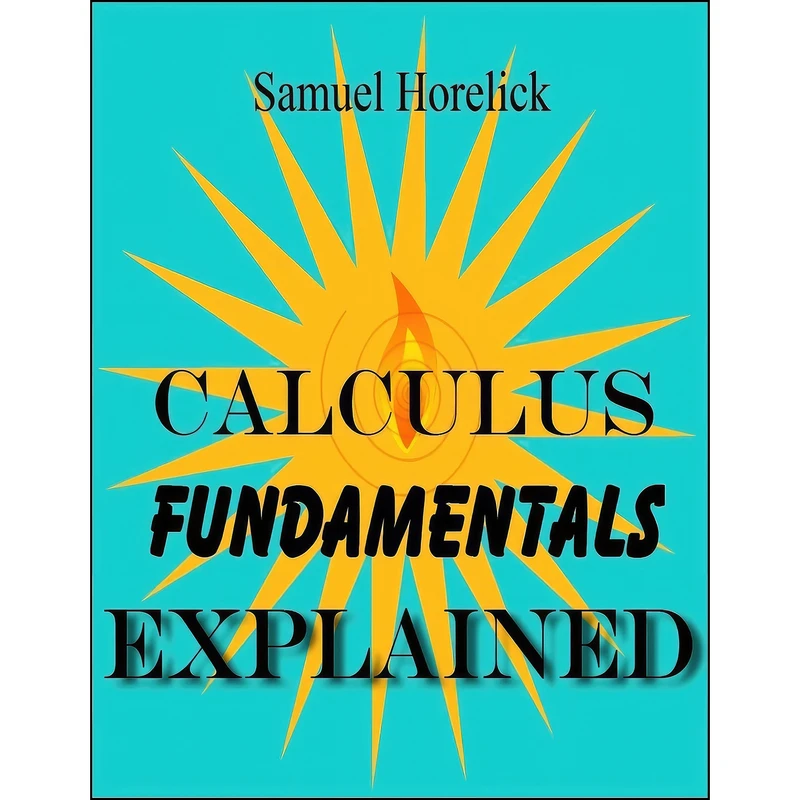 کتاب Calculus Fundamentals Explained اثر Samuel Horelick انتشارات تازه ها