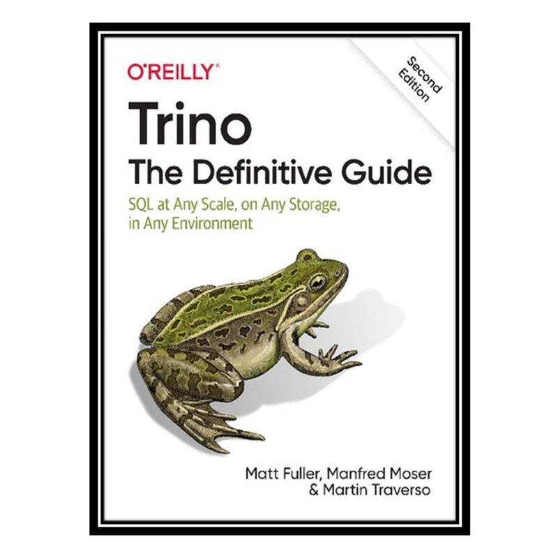 کتاب Trino: The Definitive Guide: SQL at Any Scale, on Any Storage, in Any Environment اثر جمعی از نویسندگان انتشارات مؤلفین طلایی