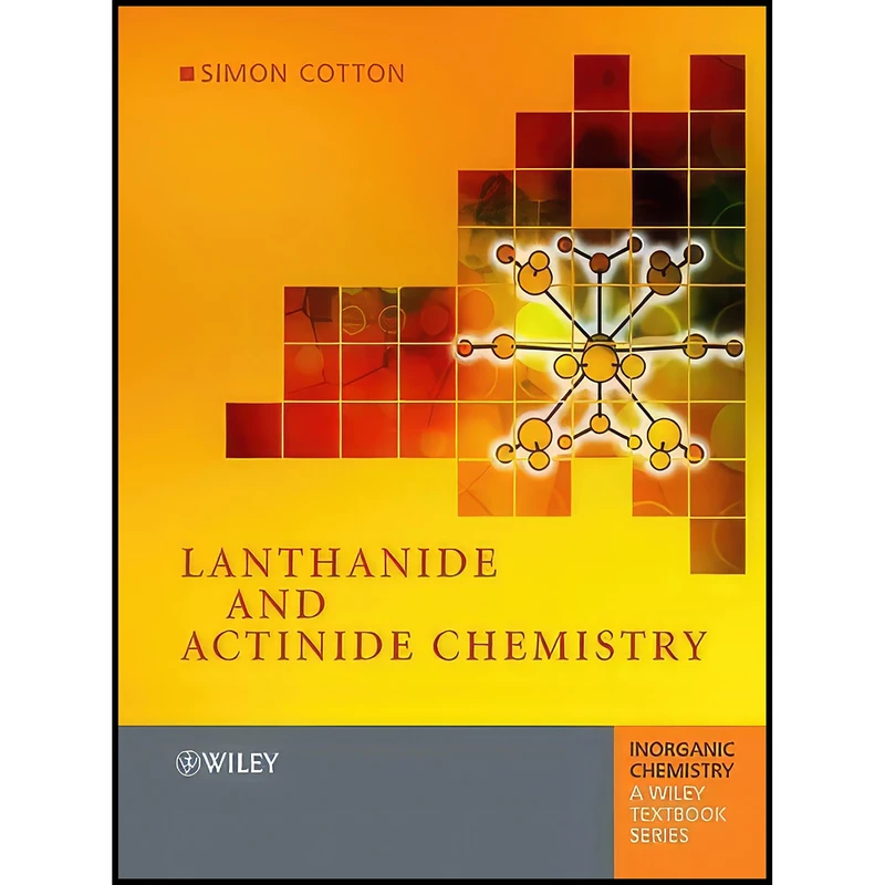کتاب Lanthanide and Actinide Chemistry اثر Dr. Simon Cotton انتشارات Wiley