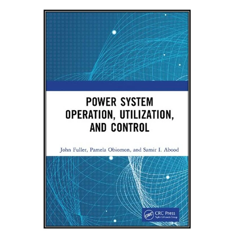 کتاب Power System Operation, Utilization, and Control اثر  جمعي از نويسندگان انتشارات مؤلفين طلايي