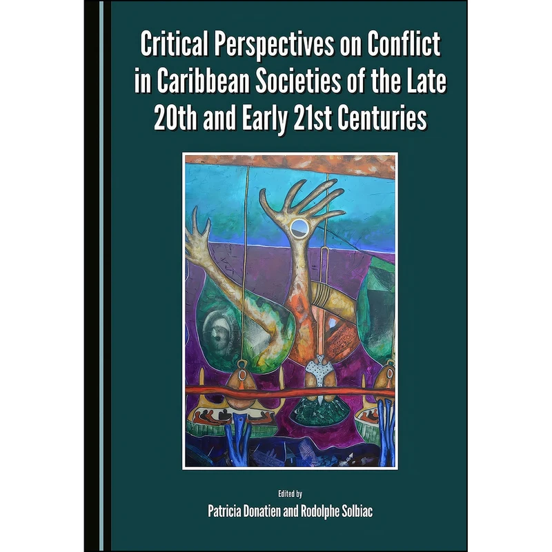 کتاب Critical Perspectives on Conflict in Caribbean Societies of the Late 20th and Early 21st Centuries  اثر جمعي از نويسندگان انتشارات Cambridge Scholars Publishing
