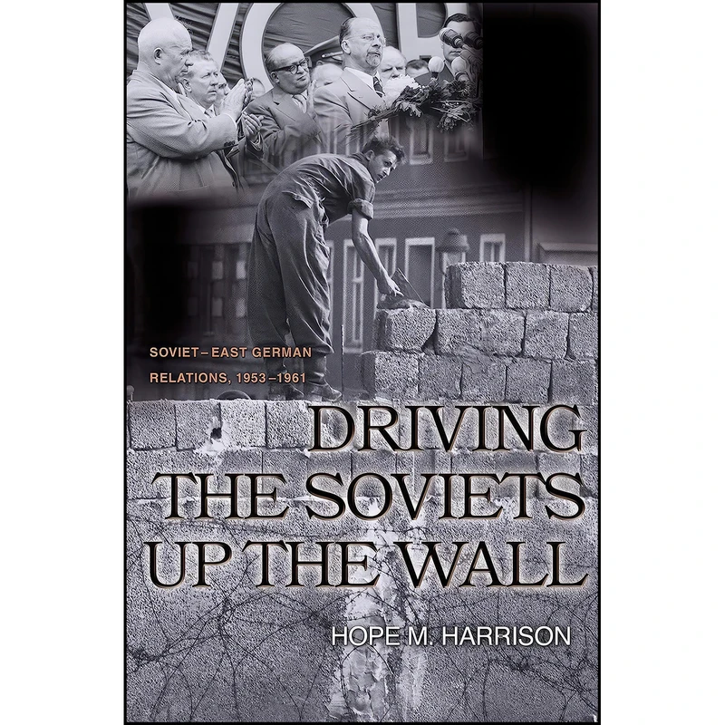 کتاب Driving the Soviets up the Wall اثر Hope Millard Harrison انتشارات Princeton University Press