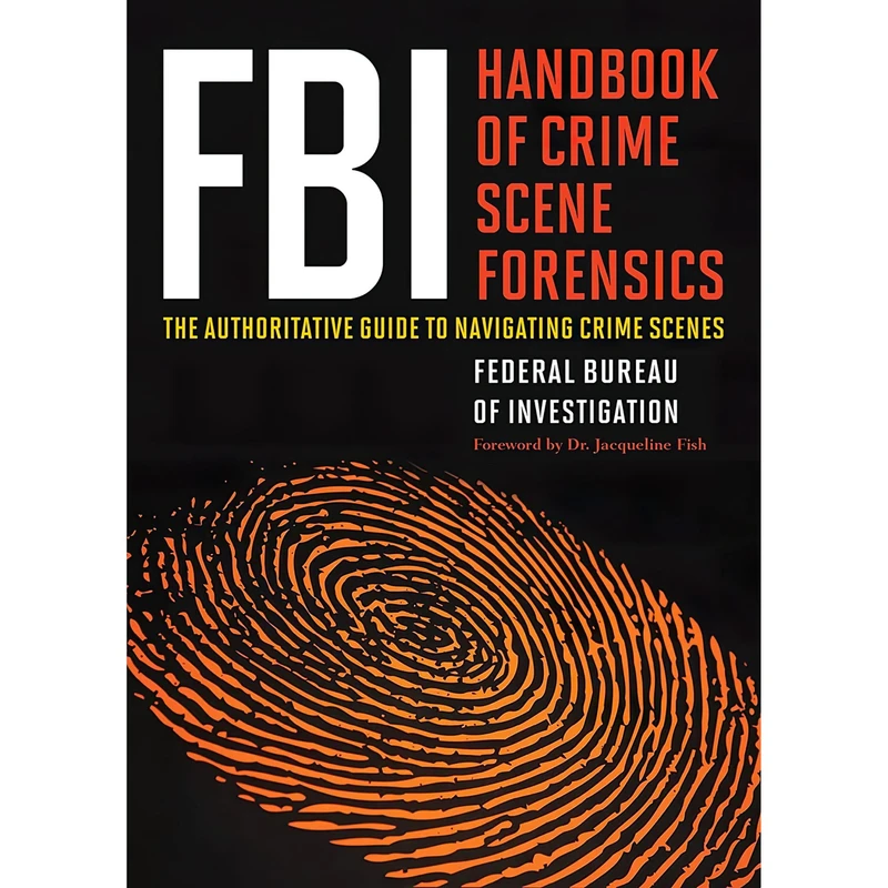 کتاب FBI Handbook of Crime Scene Forensics اثر جمعی از نویسندگان انتشارات Skyhorse