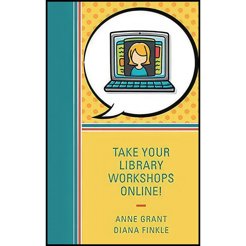 کتاب Take Your Library Workshops Online! اثر Anne Grant and Diana Finkle انتشارات Rowman   Littlefield Publishers