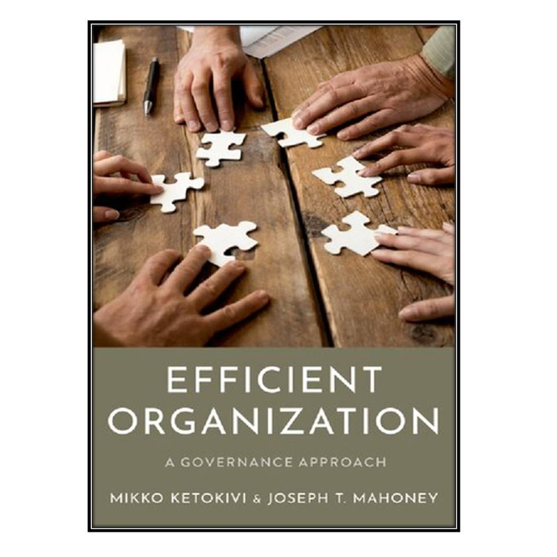  کتاب Efficient Organization: A Governance Approach اثر Mikko Ketokivi, Joseph T. Mahoneyانتشارات مؤلفين طلايي