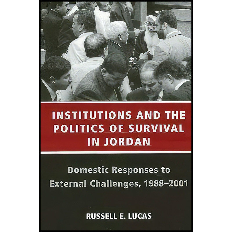 کتاب Institutions and the Politics of Survival in Jordan اثر Russell E. Lucas انتشارات SUNY Press