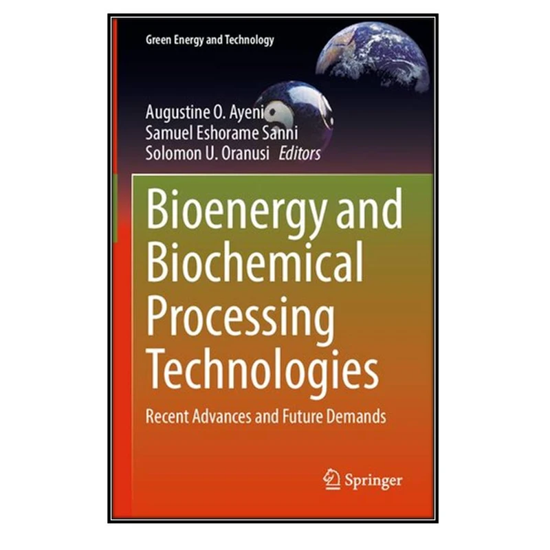   کتاب Bioenergy and Biochemical Processing Technologies اثر جمعي از نويسندگان انتشارات مؤلفين طلايي