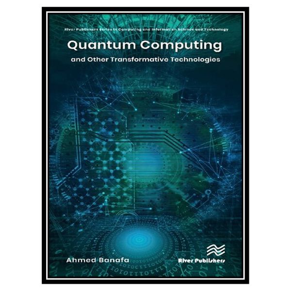کتاب Quantum Computing and Other Transformative Technologies اثر Ahmed Banafa انتشارات مؤلفین طلایی