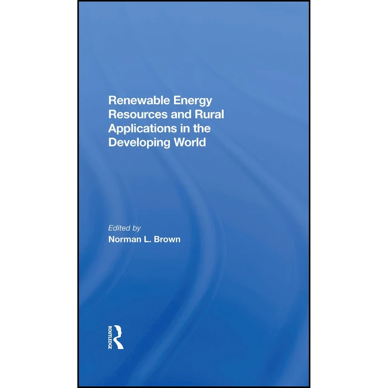 کتاب Renewable Energy Resources And Rural Applications In The Developing World اثر Norman L. Brown انتشارات Routledge