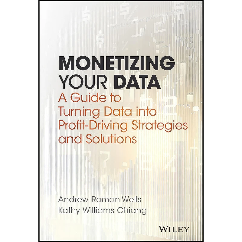 کتاب Monetizing Your Data اثر جمعي از نويسندگان انتشارات Wiley