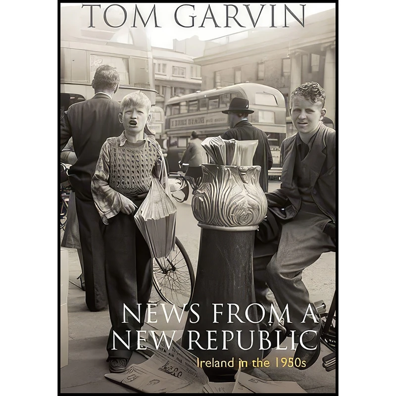 کتاب News From A New Republic اثر Tom Garvin انتشارات Gill Macmillan