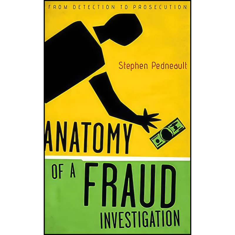 کتاب Anatomy of a Fraud Investigation اثر Stephen Pedneault انتشارات Wiley