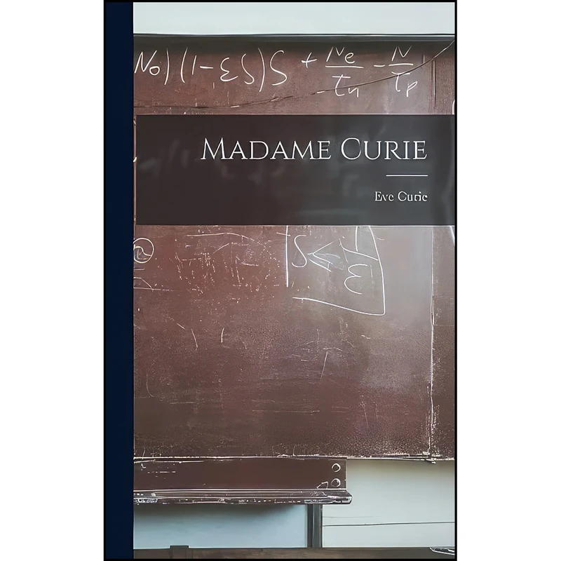 کتاب Madame Curie اثر Eve Curie انتشارات Legare Street Press