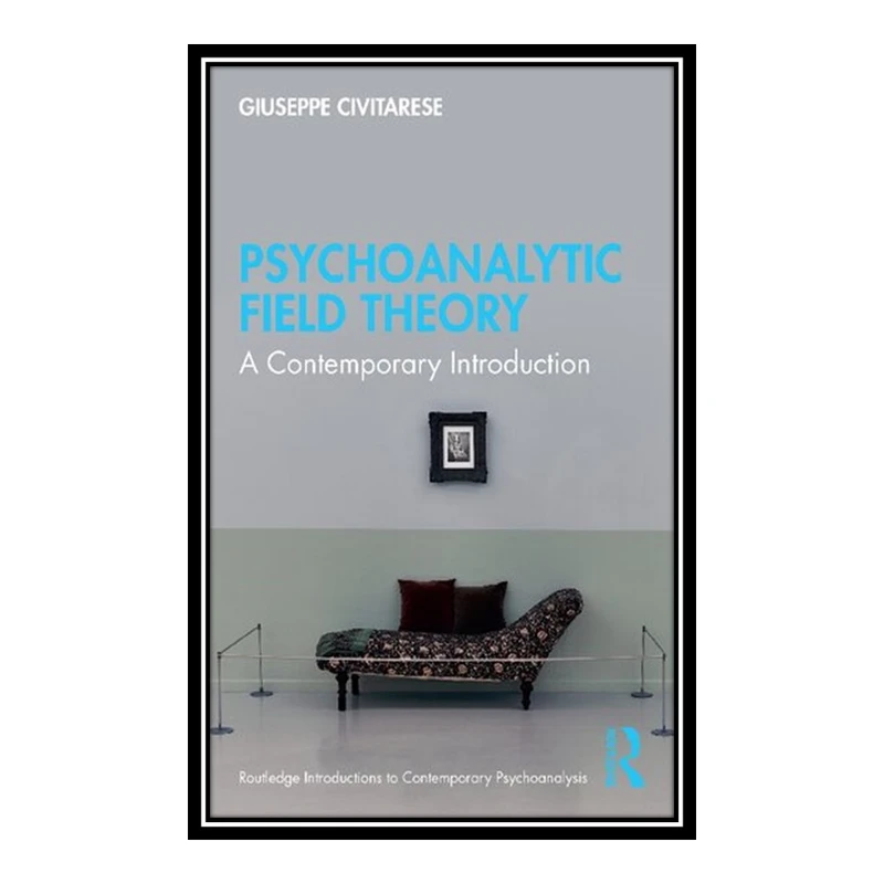 کتاب Psychoanalytic Field Theory اثر Giuseppe Civitarese انتشارات مؤلفین طلایی