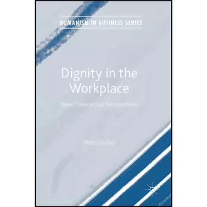کتاب Dignity in the Workplace اثر Matthijs Bal انتشارات Palgrave Macmillan