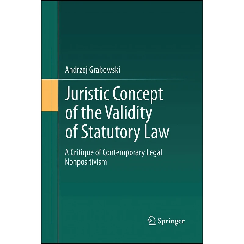کتاب Juristic Concept of the Validity of Statutory Law اثر جمعي از نويسندگان انتشارات Springer