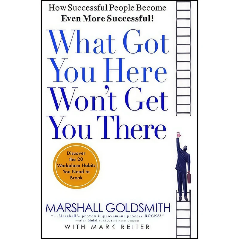 کتاب What Got You Here Won t Get You There اثر Marshall Goldsmith and Mark Reiter انتشارات Hachette Books