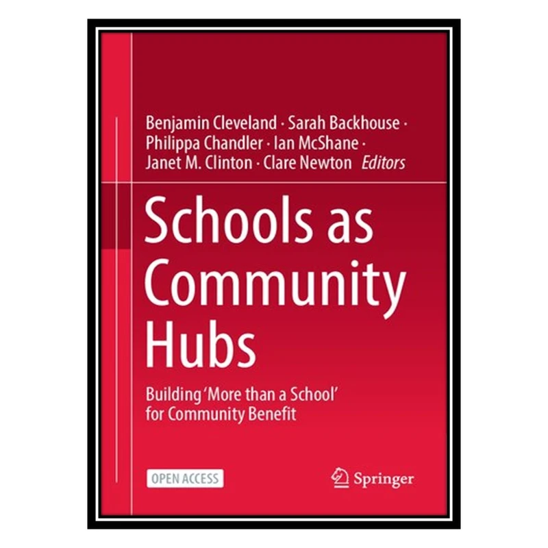 کتاب Schools as Community Hubs: Building ‘More than a School’ for Community Benefit اثر جمعی از نویسندگان انتشارات مؤلفین طلایی
