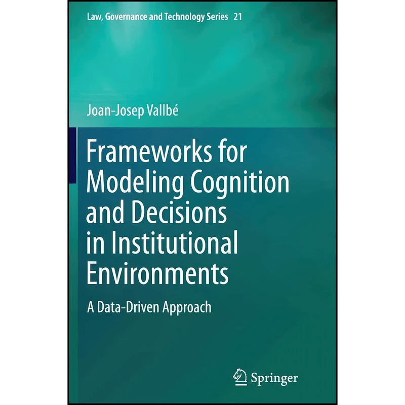 کتاب Frameworks for Modeling Cognition and Decisions in Institutional Environments اثر Joan-Josep Vallb&eacute  انتشارات Springer