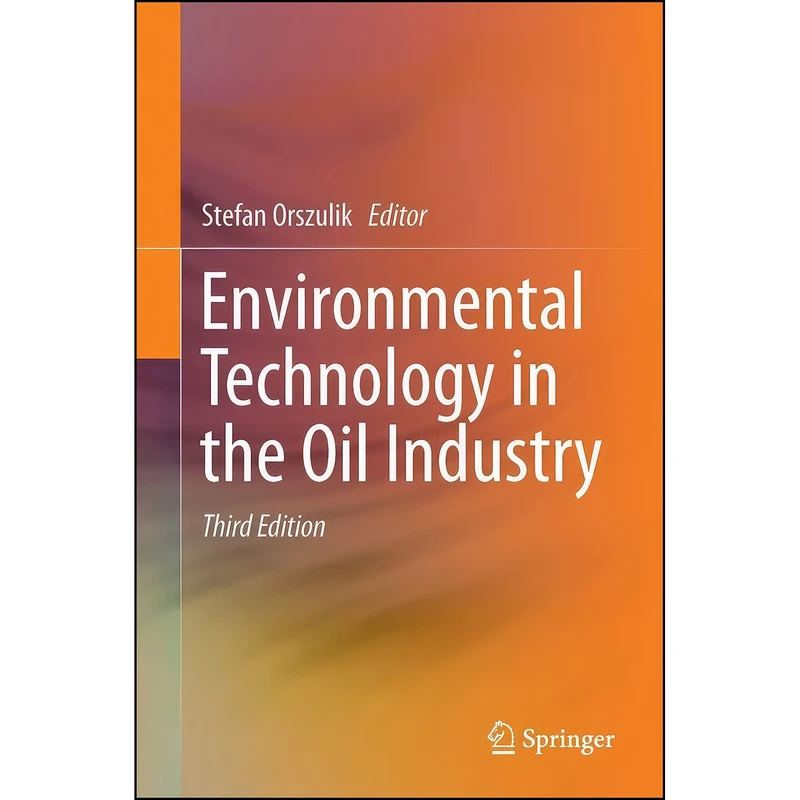 کتاب Environmental Technology in the Oil Industry اثر Stefan T. Orszulik انتشارات Springer