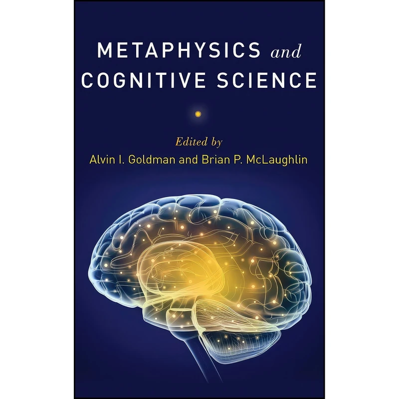 کتاب Metaphysics and Cognitive Science اثر Alvin I. Goldman and Brian P. McLaughlin انتشارات Oxford University Press