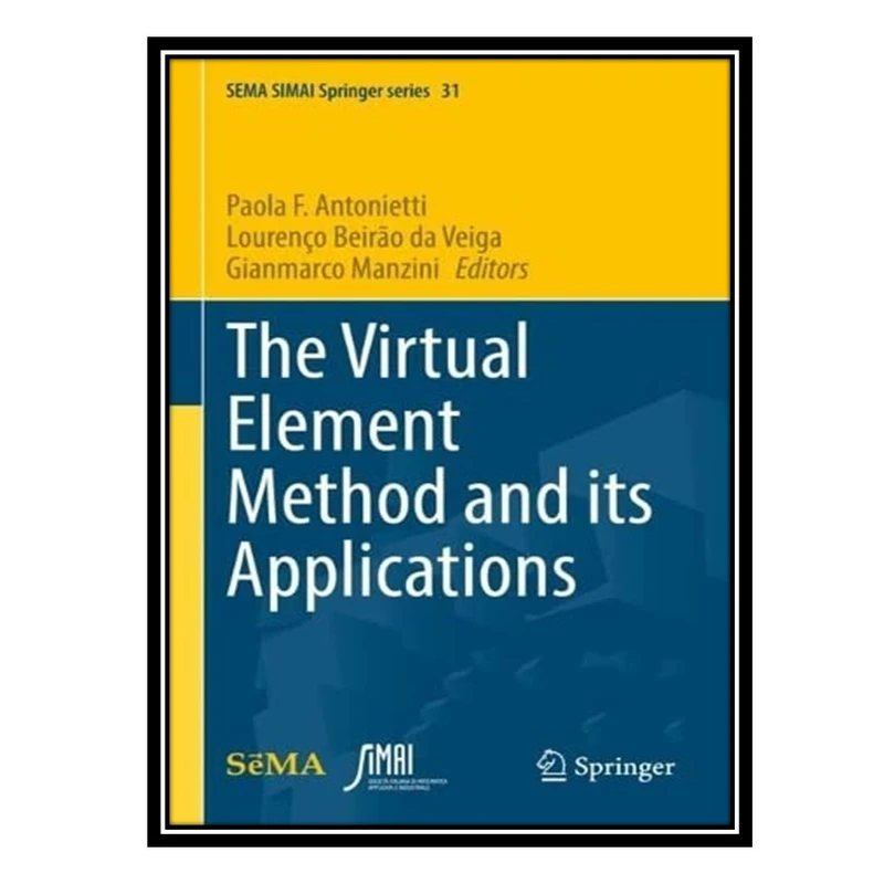کتاب The Virtual Element Method and its Applications اثر جمعی از نویسندگان انتشارات مؤلفین طلایی