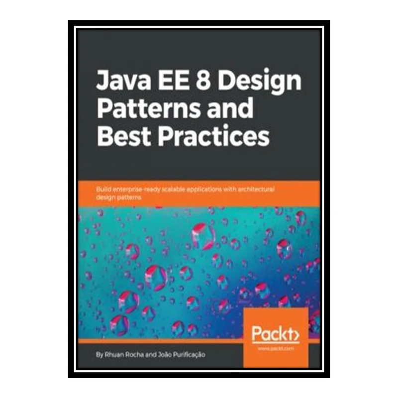 کتاب 	 Java EE 8 Design Patterns and Best Practices اثر Rhuan Rocha انتشارات مؤلفین طلایی
