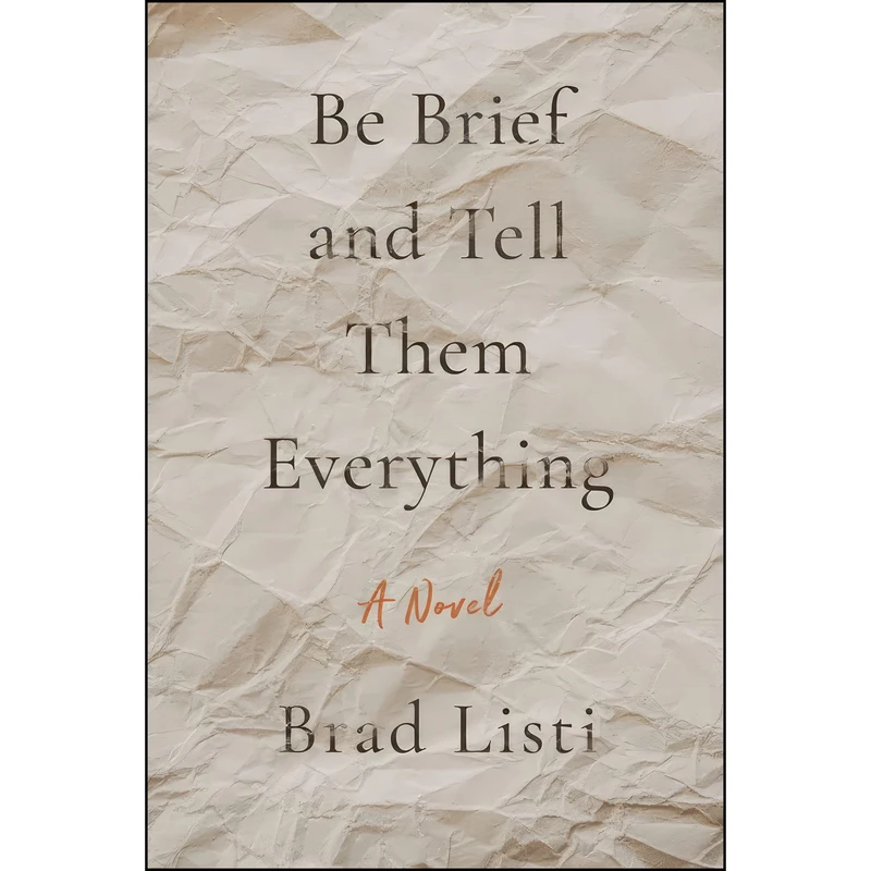 کتاب Be Brief and Tell Them Everything اثر Brad Listi انتشارات Ig Publishing