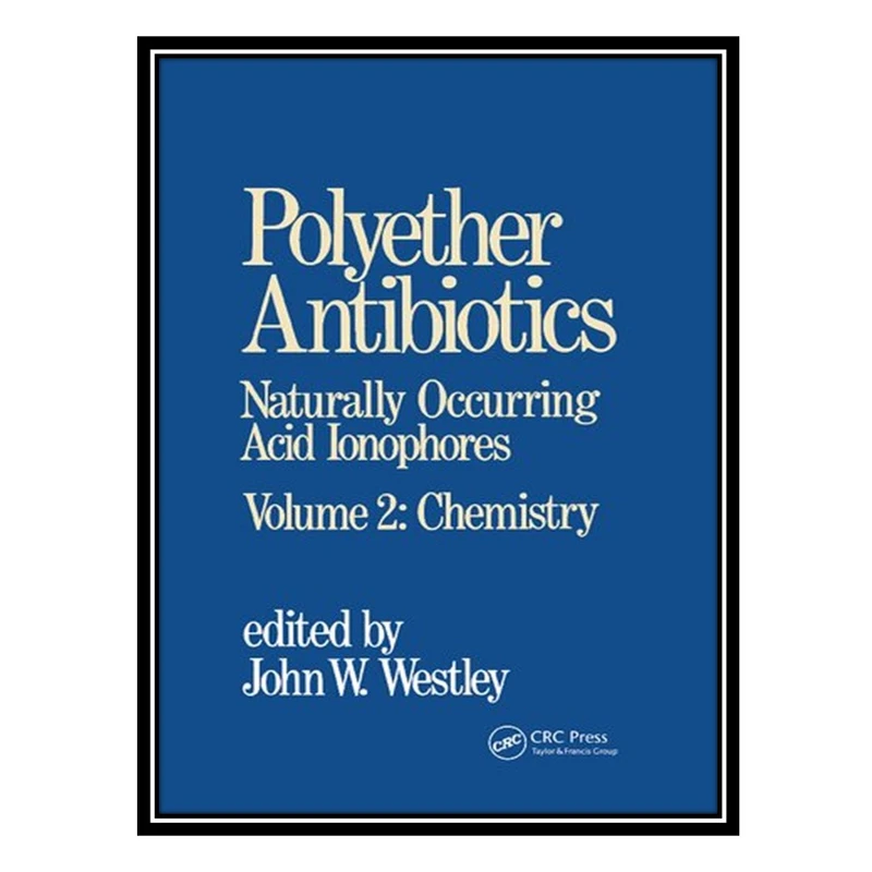 کتاب Polyether Antibiotics Naturally Occurring Acid Ionophores, Volume 2: Chemistry اثر John W. Westley انتشارات مؤلفین طلایی